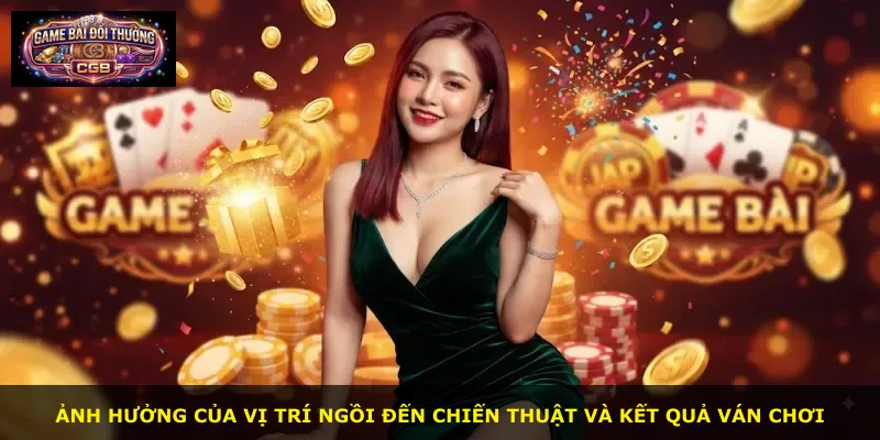 Ảnh hưởng của vị trí ngồi đến chiến thuật và kết quả ván chơi
