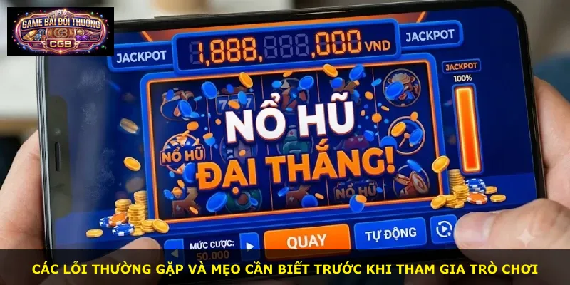 Các lỗi thường gặp và mẹo cần biết trước khi tham gia trò chơi