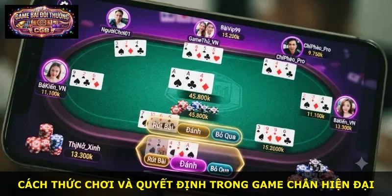 Cách thức chơi và quyết định trong game Chắn hiện đại
