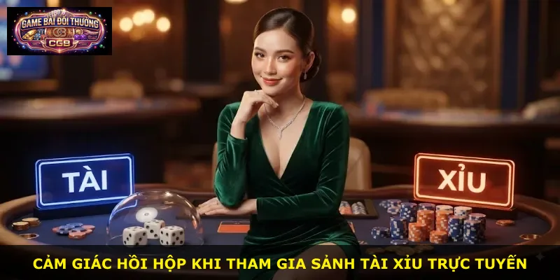 Cảm giác hồi hộp khi tham gia sảnh Tài Xỉu trực tuyến