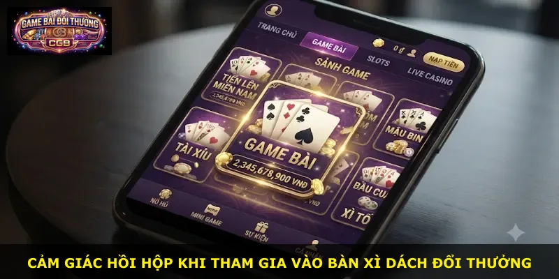 Cảm giác hồi hộp khi tham gia vào bàn Xì Dách Đổi Thưởng