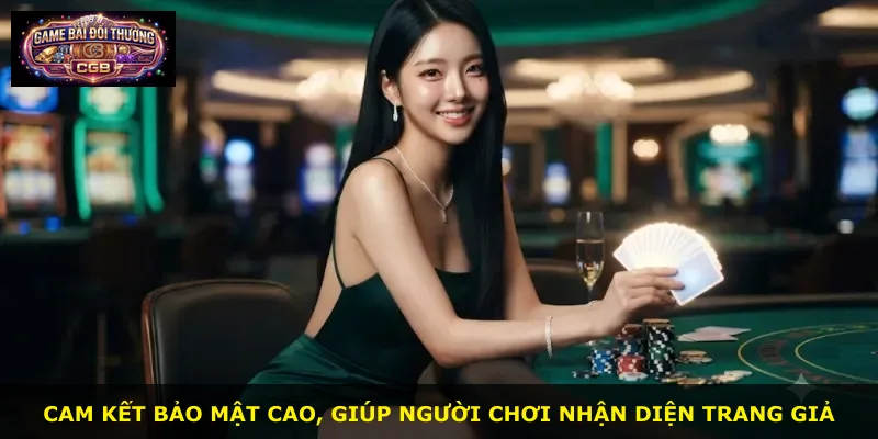 Cam kết bảo mật cao, giúp người chơi nhận diện trang giả