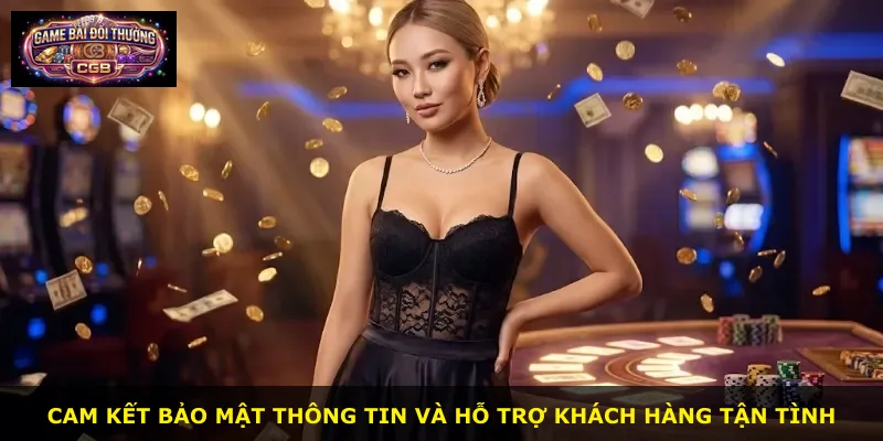 Cam kết bảo mật thông tin và hỗ trợ khách hàng tận tình
