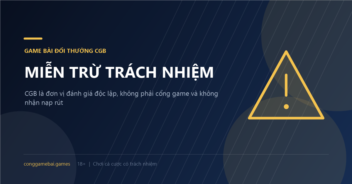 Game bài đổi thưởng CGB là đơn vị đánh giá độc lập, không tổ chức trò chơi và không nhận nạp — rút.