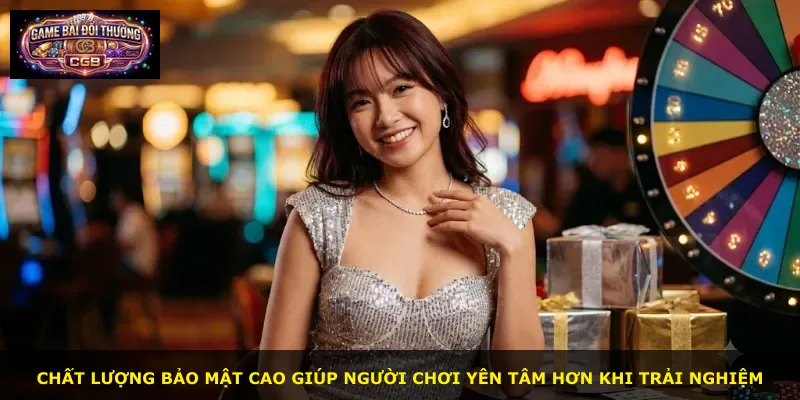 Chất lượng bảo mật cao giúp người chơi yên tâm hơn khi trải nghiệm