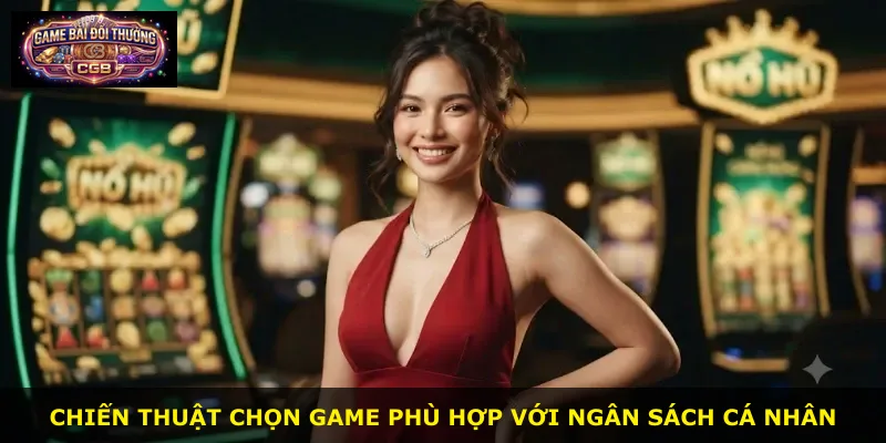 Chiến thuật chọn game phù hợp với ngân sách cá nhân