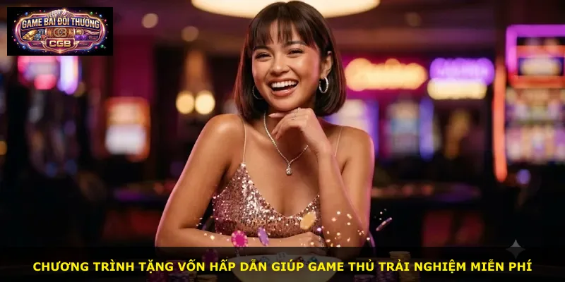 Chương trình tặng vốn hấp dẫn giúp game thủ trải nghiệm miễn phí