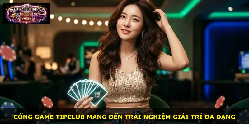 Cổng game Tipclub mang đến trải nghiệm giải trí đa dạng