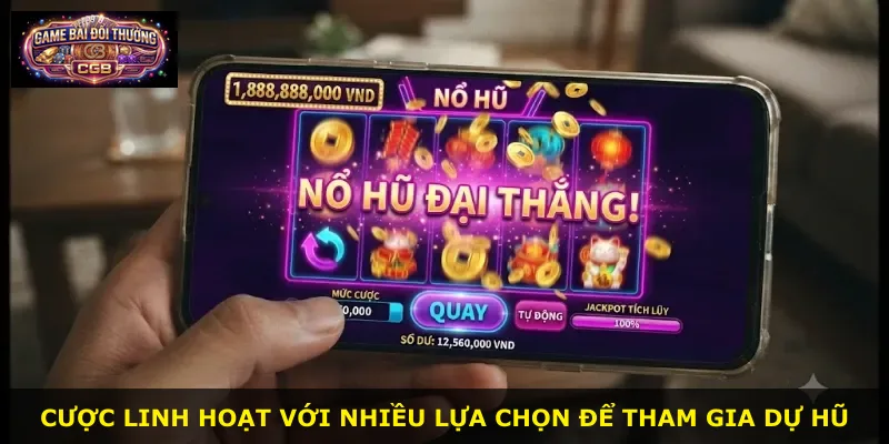 Cược linh hoạt với nhiều lựa chọn để tham gia dự hũ