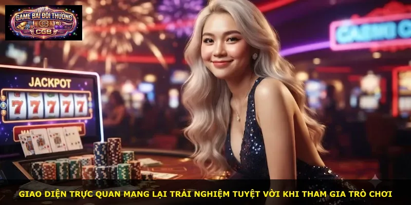 Giao diện trực quan mang lại trải nghiệm tuyệt vời khi tham gia trò chơi