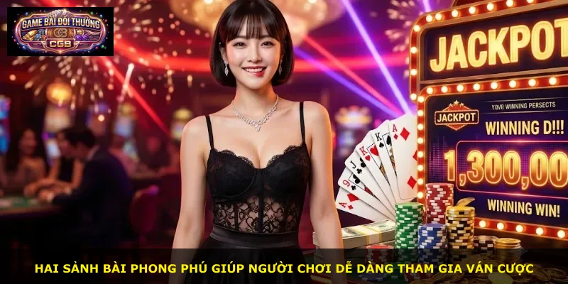 Hai sảnh bài phong phú giúp người chơi dễ dàng tham gia ván cược