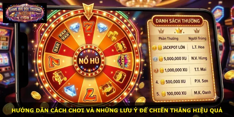 Hướng dẫn cách chơi và những lưu ý để chiến thắng hiệu quả
