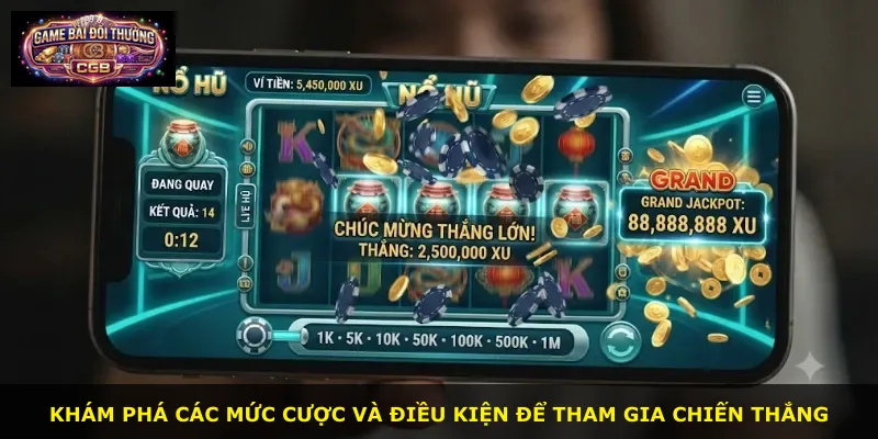 Khám phá các mức cược và điều kiện để tham gia chiến thắng