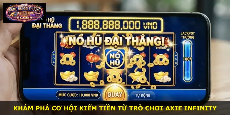 Khám phá cơ hội kiếm tiền từ trò chơi Axie Infinity