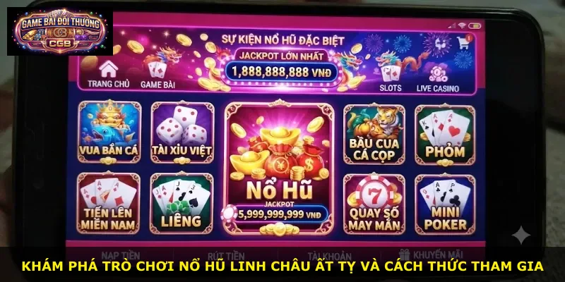 Khám phá trò chơi Nổ Hũ Linh Châu Ất Tỵ và cách thức tham gia