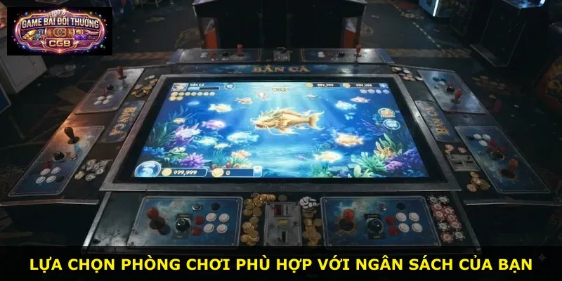 Lựa chọn phòng chơi phù hợp với ngân sách của bạn
