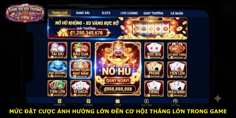 Mức đặt cược ảnh hưởng lớn đến cơ hội thắng lớn trong game