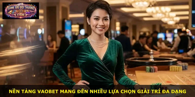 Nền tảng Vaobet mang đến nhiều lựa chọn giải trí đa dạng