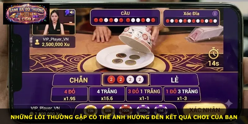 Những lỗi thường gặp có thể ảnh hưởng đến kết quả chơi của bạn