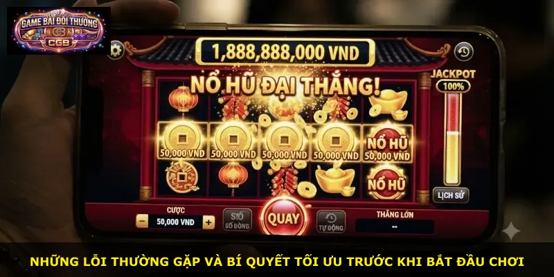 Những lỗi thường gặp và bí quyết tối ưu trước khi bắt đầu chơi