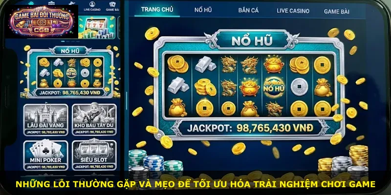 Những lỗi thường gặp và mẹo để tối ưu hóa trải nghiệm chơi game