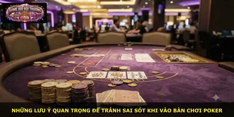 Những lưu ý quan trọng để tránh sai sót khi vào bàn chơi Poker