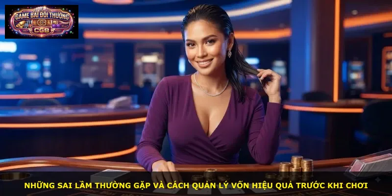 Những sai lầm thường gặp và cách quản lý vốn hiệu quả trước khi chơi