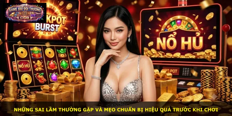 Những sai lầm thường gặp và mẹo chuẩn bị hiệu quả trước khi chơi