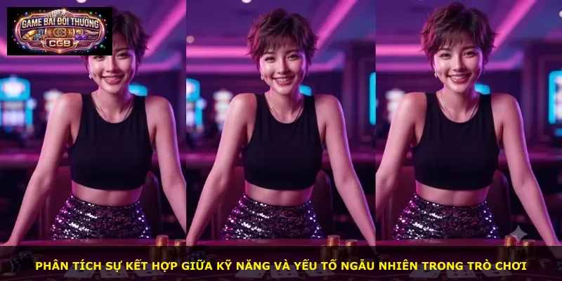 Phân tích sự kết hợp giữa kỹ năng và yếu tố ngẫu nhiên trong trò chơi