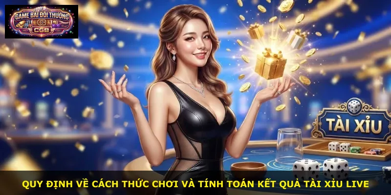 Quy định về cách thức chơi và tính toán kết quả Tài Xỉu Live