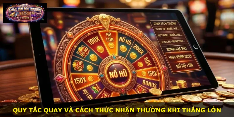 Quy tắc quay và cách thức nhận thưởng khi thắng lớn