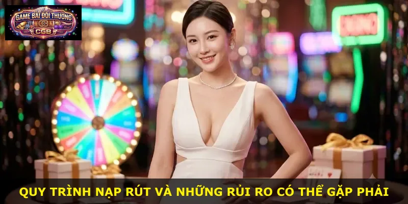 Quy trình nạp rút và những rủi ro có thể gặp phải