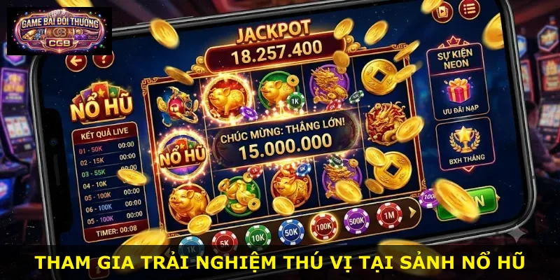 Tham gia trải nghiệm thú vị tại sảnh Nổ Hũ