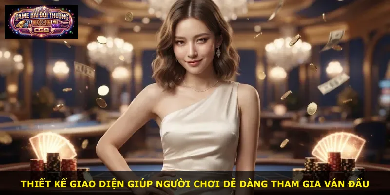 Thiết kế giao diện giúp người chơi dễ dàng tham gia ván đấu