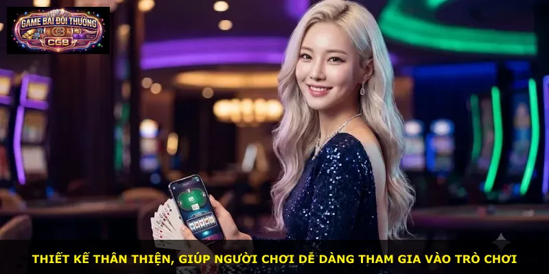 Thiết kế thân thiện, giúp người chơi dễ dàng tham gia vào trò chơi