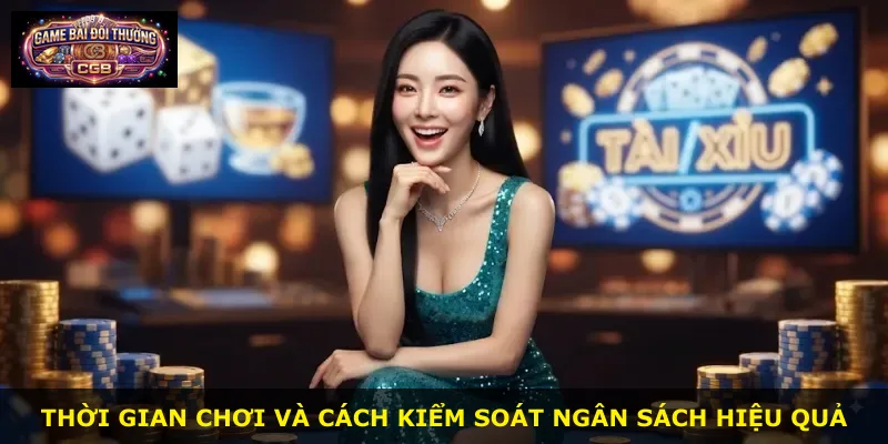 Thời gian chơi và cách kiểm soát ngân sách hiệu quả