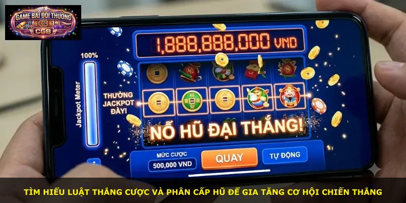 Tìm hiểu luật thắng cược và phân cấp hũ để gia tăng cơ hội chiến thắng