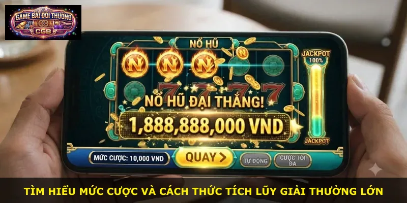 Tìm hiểu mức cược và cách thức tích lũy giải thưởng lớn