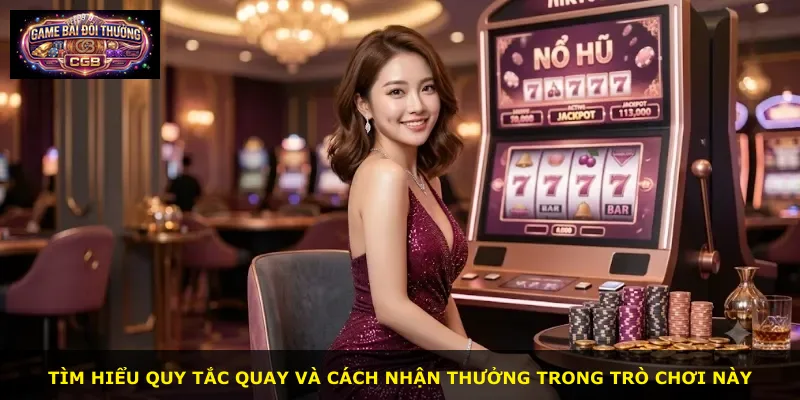 Tìm hiểu quy tắc quay và cách nhận thưởng trong trò chơi này