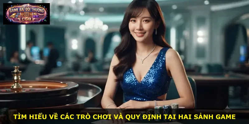 Tìm hiểu về các trò chơi và quy định tại hai sảnh game