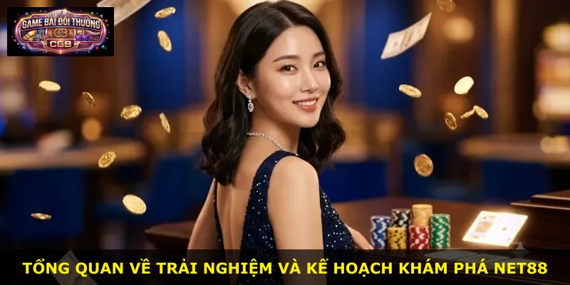 Tổng quan về trải nghiệm và kế hoạch khám phá Net88