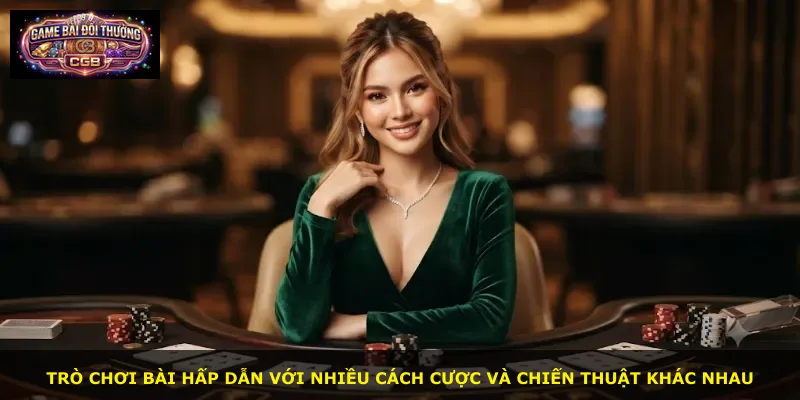 Trò chơi bài hấp dẫn với nhiều cách cược và chiến thuật khác nhau