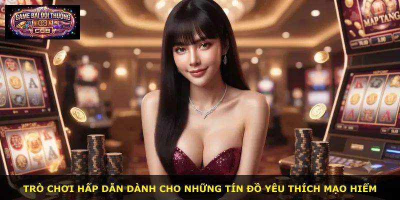 Trò chơi hấp dẫn dành cho những tín đồ yêu thích mạo hiểm