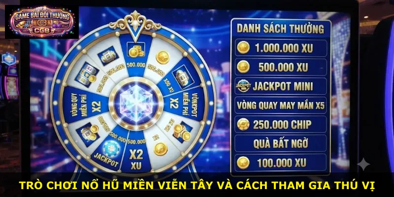 Trò chơi Nổ Hũ Miền Viễn Tây và cách tham gia thú vị