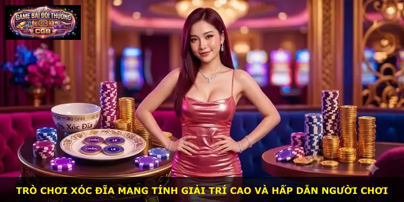 Trò chơi xóc đĩa mang tính giải trí cao và hấp dẫn người chơi